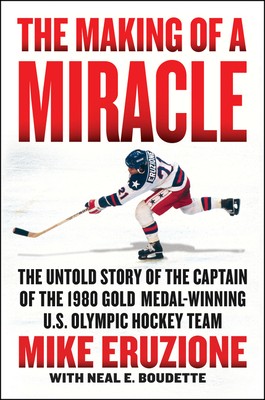 Cover for The Making of a Miracle: The Untold Story of the Captain of the 1980 Gold Medal–Winning U.S. Olympic Hockey Team