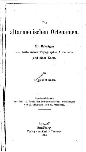 Cover for Die altarmenischen Ortsnamen: Mit Beiträgen zur historischen Topographie Armeniens und einer Karte