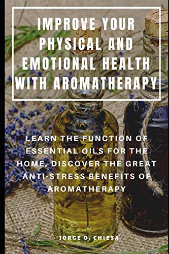 Cover for IMPROVE YOUR PHYSICAL AND EMOTIONAL HEALTH WITH AROMATHERAPY