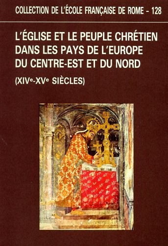 Cover for L' Eglise et le peuple chrétien dans les pays de l'Europe du centre-est et du nord, XIVe-XVe siècles