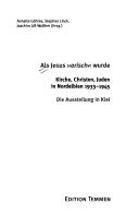 Cover for Als Jesus "arisch" wurde: Kirche, Christen, Juden in Nordelbien 1933 - 1945; die Ausstellung in Kiel