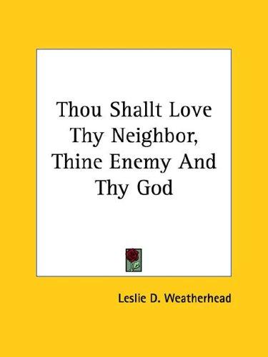 Cover for Thou Shallt Love Thy Neighbor, Thine Enemy and Thy God