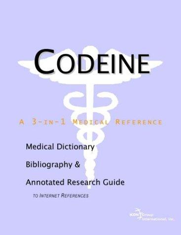Cover for Codeine - A Medical Dictionary, Bibliography, and Annotated Research Guide to Internet References