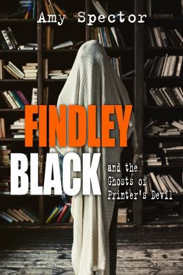 Cover for Findley Black and the Ghosts of Printer's Devil
