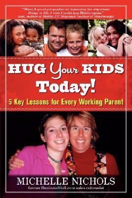 Cover for Hug Your Kids Today 5 Key Lessons For Every Working Parent