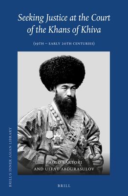 Cover for Seeking Justice at the Court of the Khans of Khiva : (19th - Early 20th Centuries)