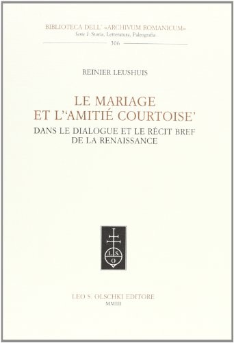Cover for Le mariage et l'"amitié courtoise" dans le dialogue et le récit bref de la Renaissance