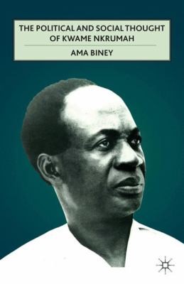 Cover for The Political And Social Thought Of Kwame Nkrumah