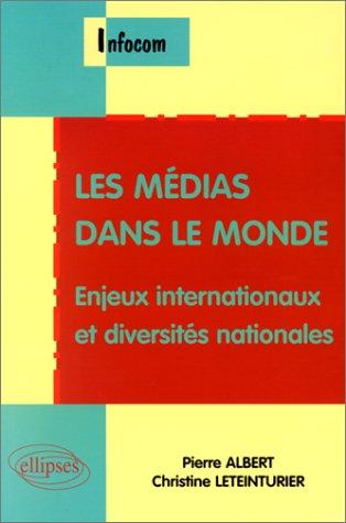 Cover for Les Médias dans le monde. Enjeux internationaux et diversités nationales