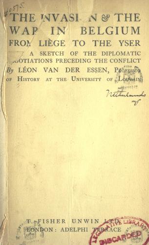 Cover for invasion & the war in Belgium from Liège to the Yser, with a sketch of the diplomatic negotiations preceding the conflict.