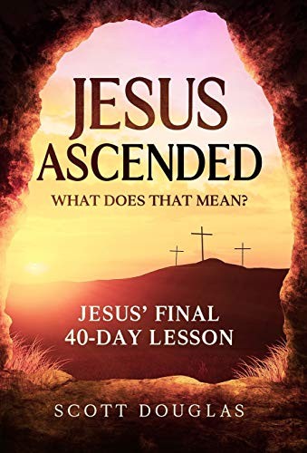 Cover for Jesus Ascended. What Does That Mean?