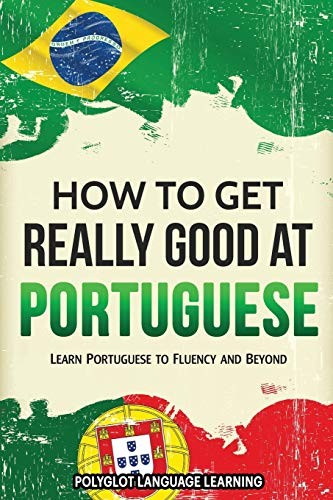 Cover for Portuguese : How to Get Really Good at Portuguese