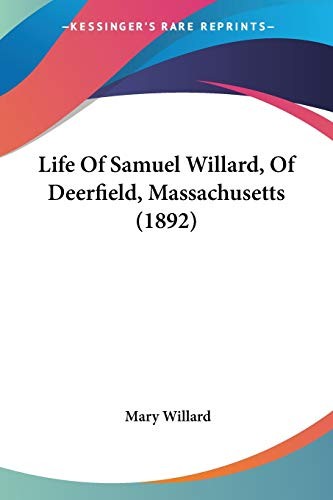 Cover for Life Of Samuel Willard, Of Deerfield, Massachusetts