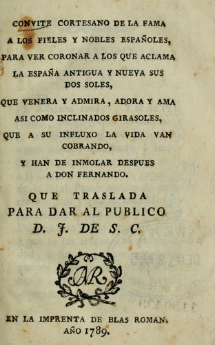 Cover for Convite cortesano de la fama a los fieles y nobles españoles, para ver coronar a los que a clama la España antique y nueva sus dos soles, que venera y admira, adora y ama así como inclinados girasoles, que a su influxo la vida van cobrando, y han de inmolar después a D( Fernando, que traslada para dar al público D.F. de S.C.