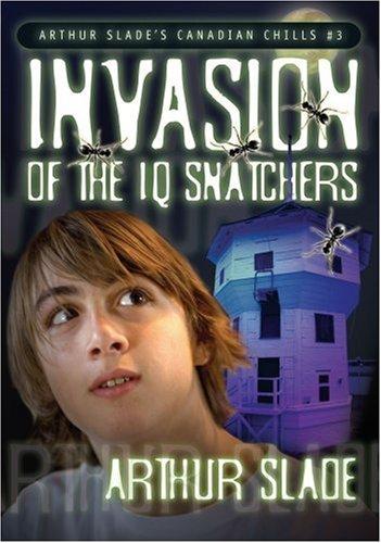 Cover for The Invasion of the IQ Snatchers (Arthur Slade's Canadian Chills)