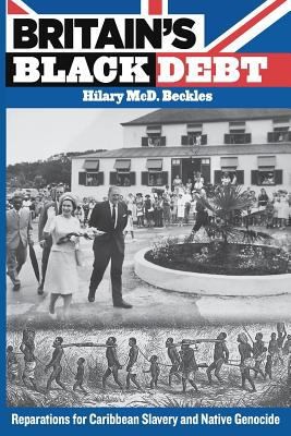 Cover for Britains Black Debt Reparations For Caribbean Slavery And Native Genocide