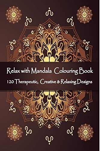 Cover for Relax with Mandala Colouring Book, 120 Therapeutic, Creative & Relaxing Designs
