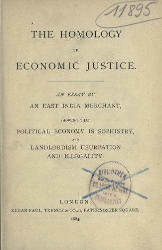 Cover for The homology of economic justice, an essay by an East India merchant, showing that political economy is sophistry, and landlordism usurpation and illegality.
