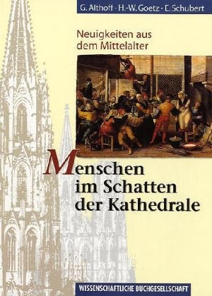 Cover for Menschen im Schatten der Kathedrale. Neuigkeiten aus dem Mittelalter