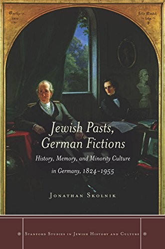 Cover for Jewish Pasts, German Fictions: History, Memory, and Minority Culture in Germany, 1824-1955 (Stanford Studies in Jewish History and Culture)