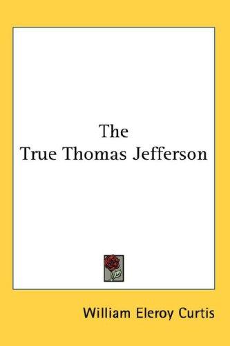Cover for The True Thomas Jefferson