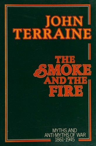 Cover for The Smoke and the Fire Myths and Anti-myths of War 1861-1945