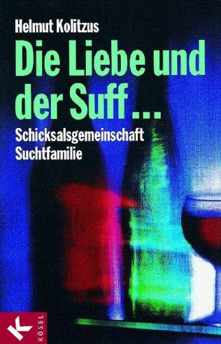 Cover for Die Liebe und der Suff... Schicksalsgemeinschaft Suchtfamilie.
