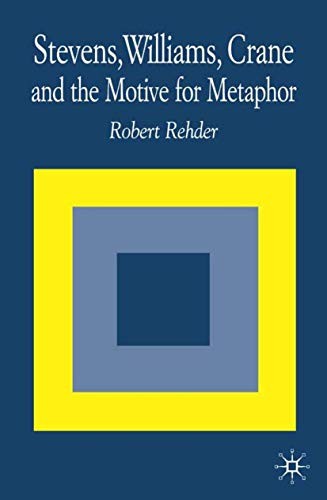Cover for Stevens, Williams, Crane and the Motive for Metaphor