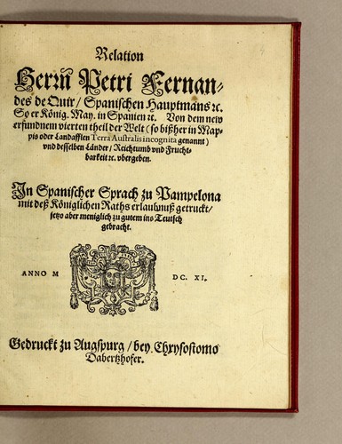 Cover for Relation Herrn Petri Fernandes de Quir, spanischen Hauptmans [et]c. so er König. May. in Spanien [et]c. von dem new erfundnem vierten Theil der Welt (so bissher in Mappis oder Landafflen [sic] Terra Australis incognita genannt) vnd desselben Länder, Reichtumb vnd Fruchtbarkeit [et]c. vbergeben