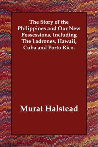 Cover for The Story of the Philippines and Our New Possessions, Including The Ladrones, Hawaii, Cuba and Porto Rico.