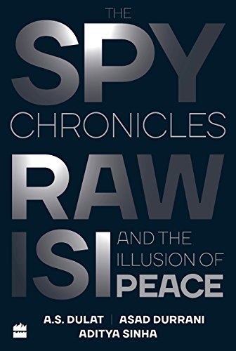Cover for The Spy Chronicles: RAW, ISI and the Illusion of Peace