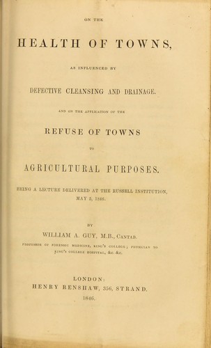 Cover for On the health of towns, as influenced by defective cleansing and drainage : and on the application of the refuse of towns to agricultural purposes : being a lecture delivered at the Russell Institution, May 5, 1846