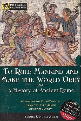Cover for To Rule Mankind and Make the World Obey: A History Of Ancient Rome (Portable Proffessor: World History)