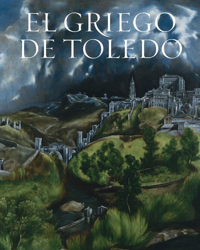 Cover for El griego de Toledo : pintor de lo visible y lo invisible