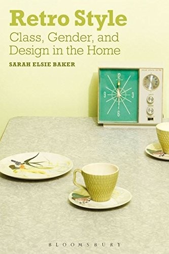 Cover for Retro Style: Class, Gender and Design in the Home