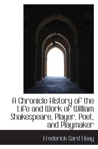 Cover for A Chronicle History of the Life and Work of William Shakespeare, Player, Poet, and Playmaker