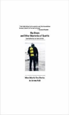Cover for The Divers And Other Mysteries Of Seattle And California But Just A Little More Mostly True Stories