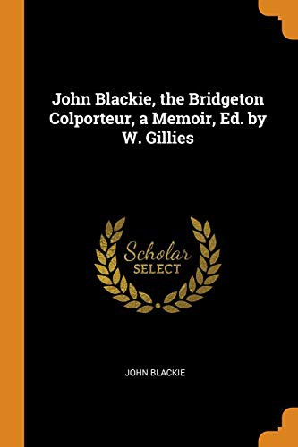 Cover for John Blackie, the Bridgeton Colporteur, a Memoir, Ed. by W. Gillies