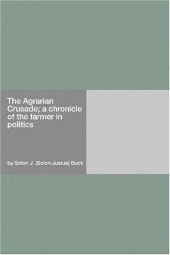 Cover for The Agrarian Crusade; a chronicle of the farmer in politics