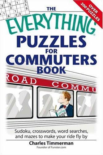 Cover for The Everything Puzzles for Commuters Book: Sudoku, Crossswords, Word Searches, and Mazes to Make Your Ride Fly by (Everything: Sports and Hobbies)