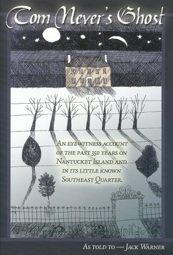 Cover for Tom Never's Ghost: An Eyewitness Account of the Past 350 Years on Nantucket Island and in its Little Known Southeast Quarter.