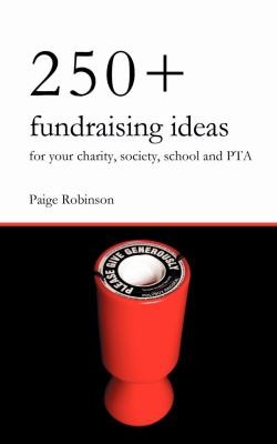 Cover for 250 Fundraising Ideas For Your Charity Society School And Pta