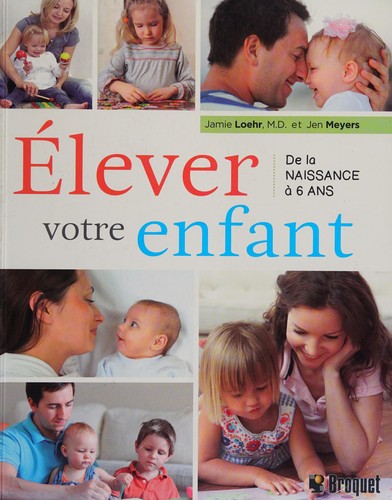 Cover for Élever votre enfant, de la naissance à six ans
