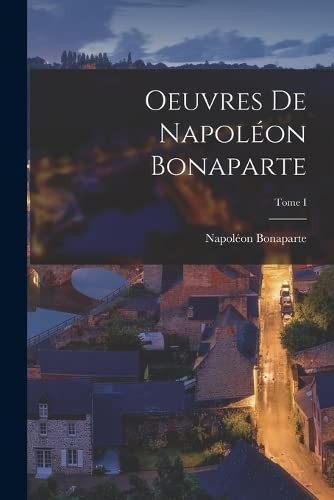 Cover for Oeuvres de Napoléon Bonaparte; Tome I