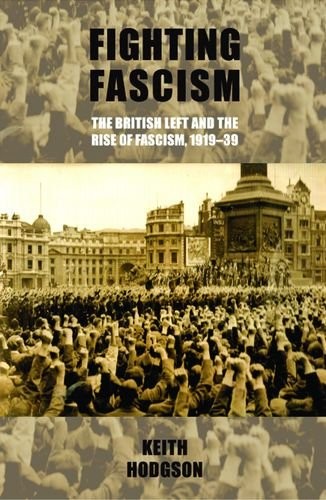Cover for Fighting Fascism: the British Left and the Rise of Fascism, 1919-39: Keith Hodgson