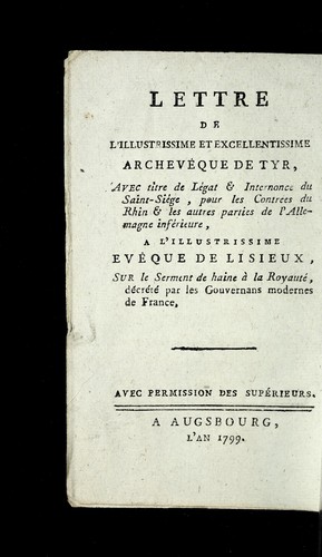 Cover for Lettre de l'illustrissime et excellentissime archeve que de Tyr, avec titre de le gat & internonce du Saint-Sie ge, pour les contre es du Rhin & les autres parties de l'Allemange infe rieure, a l'illustrissime eve que de Lisieux, sur le serment de haine a   la royaute , de cre te  par les gouvernans modernes de France