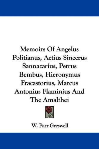 Cover for Memoirs Of Angelus Politianus, Actius Sincerus Sannazarius, Petrus Bembus, Hieronymus Fracastorius, Marcus Antonius Flaminius And The Amalthei