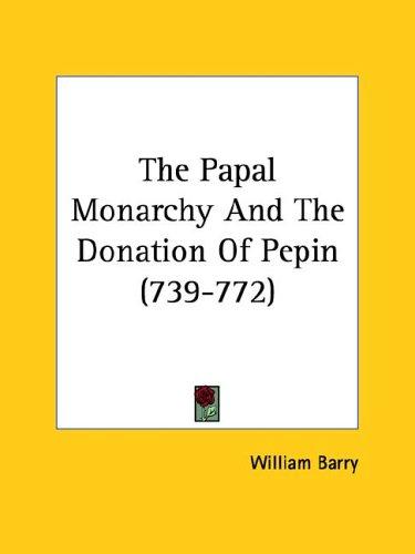 Cover for The Papal Monarchy And The Donation Of Pepin (739-772)
