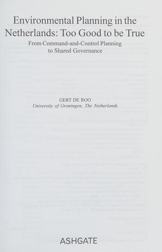 Cover for ENVIRONMENTAL PLANNING IN THE NETHERLANDS: TOO GOOD TO BE TRUE: FROM COMMAND-AND-CONTROL PLANNING TO SHARED...