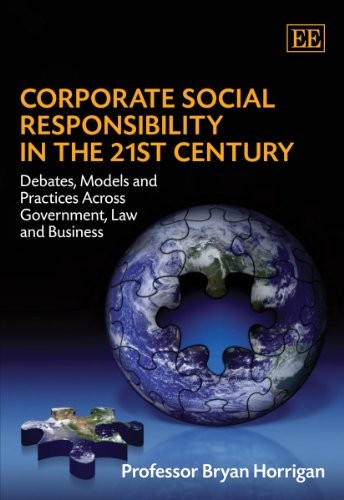 Cover for Corporate Social Responsibility in the 21st Century: Debates, Models and Practices Across Government, Law and Business
